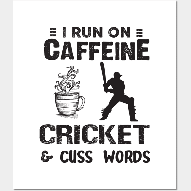 I Run On Caffeine Cricket And Cuss Words Wall Art by Thai Quang